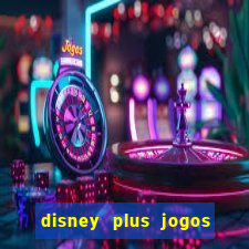 disney plus jogos de futebol